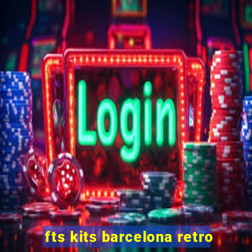 fts kits barcelona retro